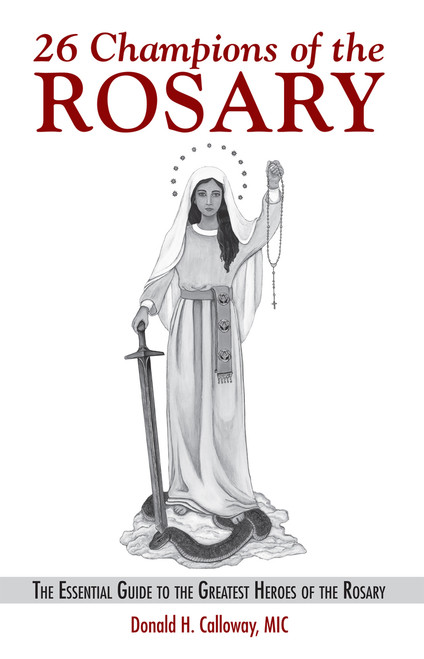 26 Champions Of the Rosary | Book | Calloway | Guide  | 9781596144019 | 255 Pages 26 Champions Of the Rosary | Book | Calloway | Guide  | 9781596144019 | 255 Pages