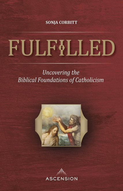 Fulfilled paperback book by corbitt about biblical foundations of catholicism 272 pages 9781945179280 Fulfilled paperback book by corbitt about biblical foundations of catholicism 272 pages 9781945179280