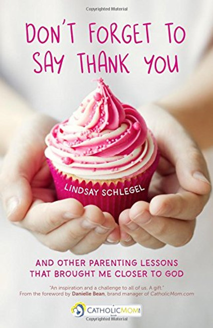 Don't Forget to Say Thank You papaerback book of Parenting Lessons to get Closer to God by schlegel 160 pages 9781594718090  Don't Forget to Say Thank You papaerback book of Parenting Lessons to get Closer to God by schlegel 160 pages 9781594718090