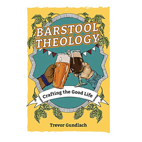 Barstool Theology Crafting the Good Life PB 9781681923574 Barstool Theology Crafting the Good Life PB 9781681923574