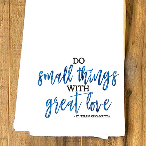 Small Things, Great Love Tea Towel Flour Sack 100% Cotton NWCTTOWQ7B Small Things, Great Love Tea Towel Flour Sack 100% Cotton NWCTTOWQ7B