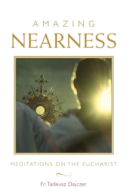 Amazing Nearness  Meditations On the Eucharist | PB | 9781640601772 Amazing Nearness  Meditations On the Eucharist | PB | 9781640601772
