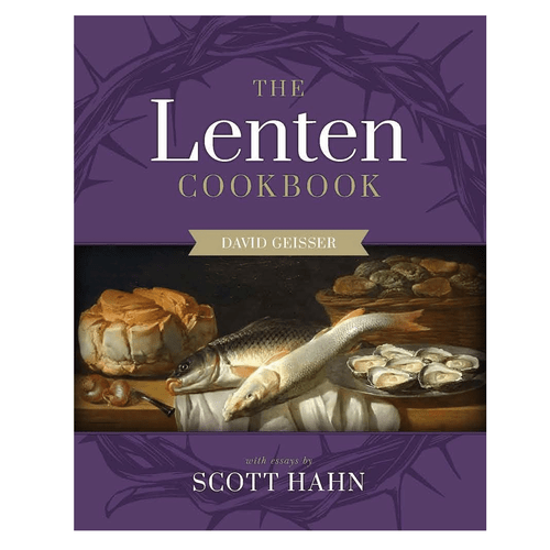 The Lenten Cookbook By Scott Hahn Hardcover 9781644134696 The Lenten Cookbook By Scott Hahn Hardcover 9781644134696
