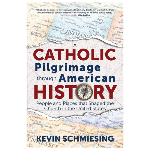 A Catholic Pilgrimage through American History  the People and Places that Shaped the Church PB 9781646800902 A Catholic Pilgrimage through American History  the People and Places that Shaped the Church PB 9781646800902