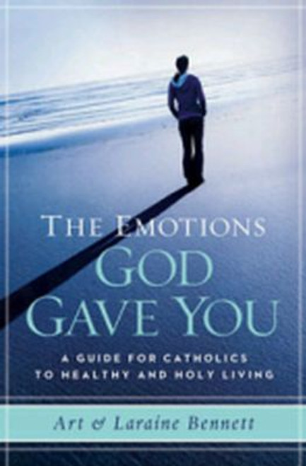 The Emotions God Gave You: A guide For Catholics to Healthy & Holy Living The Emotions God Gave You: A guide For Catholics to Healthy & Holy Living