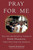 Pray for Me - Pope Francis Pray for Me - Pope Francis