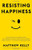 Resisting Happiness | Paperback Book | Kelly | Conquer Resistance | 9781942611912 Resisting Happiness | Paperback Book | Kelly | Conquer Resistance | 9781942611912