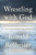 Wrestling with God Finding Hope and Meaning HC 9780804139458