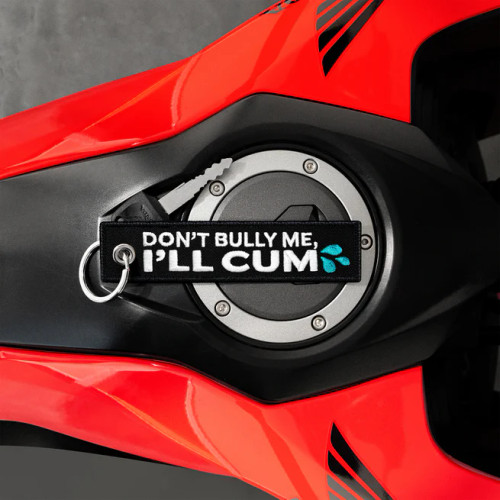 Moto Loot Don't Bully Me, I'll Cum - Motorcycle Keychain
