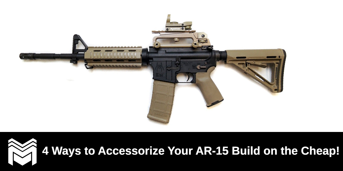 4 Ways to Accessorize Your AR-15 Build on the Cheap! - Monstrum Tactical