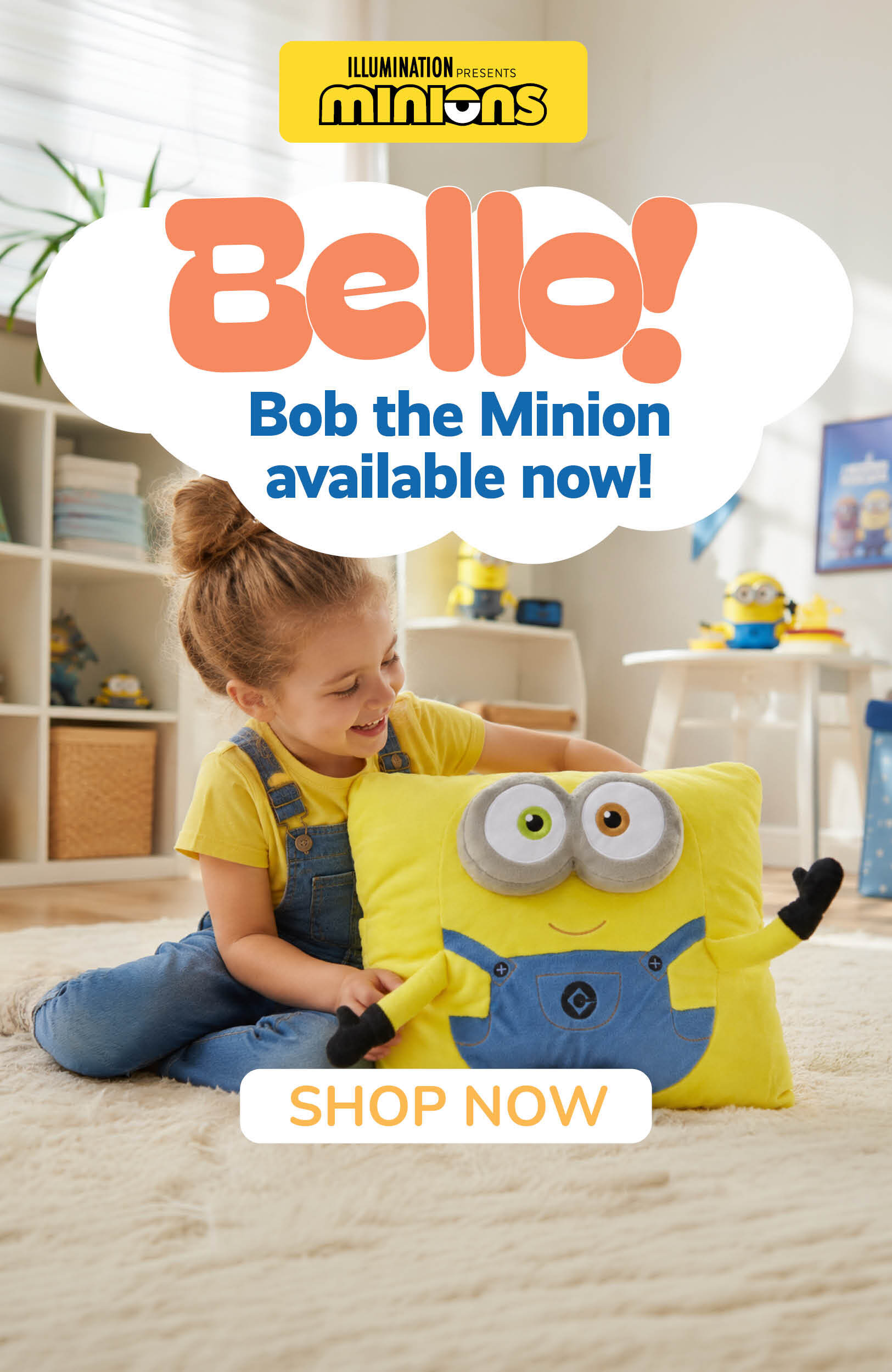 Image of little girl with Bob the Minion Pillow Pet,  and text that reads Bello! Bob the Minion available now!
