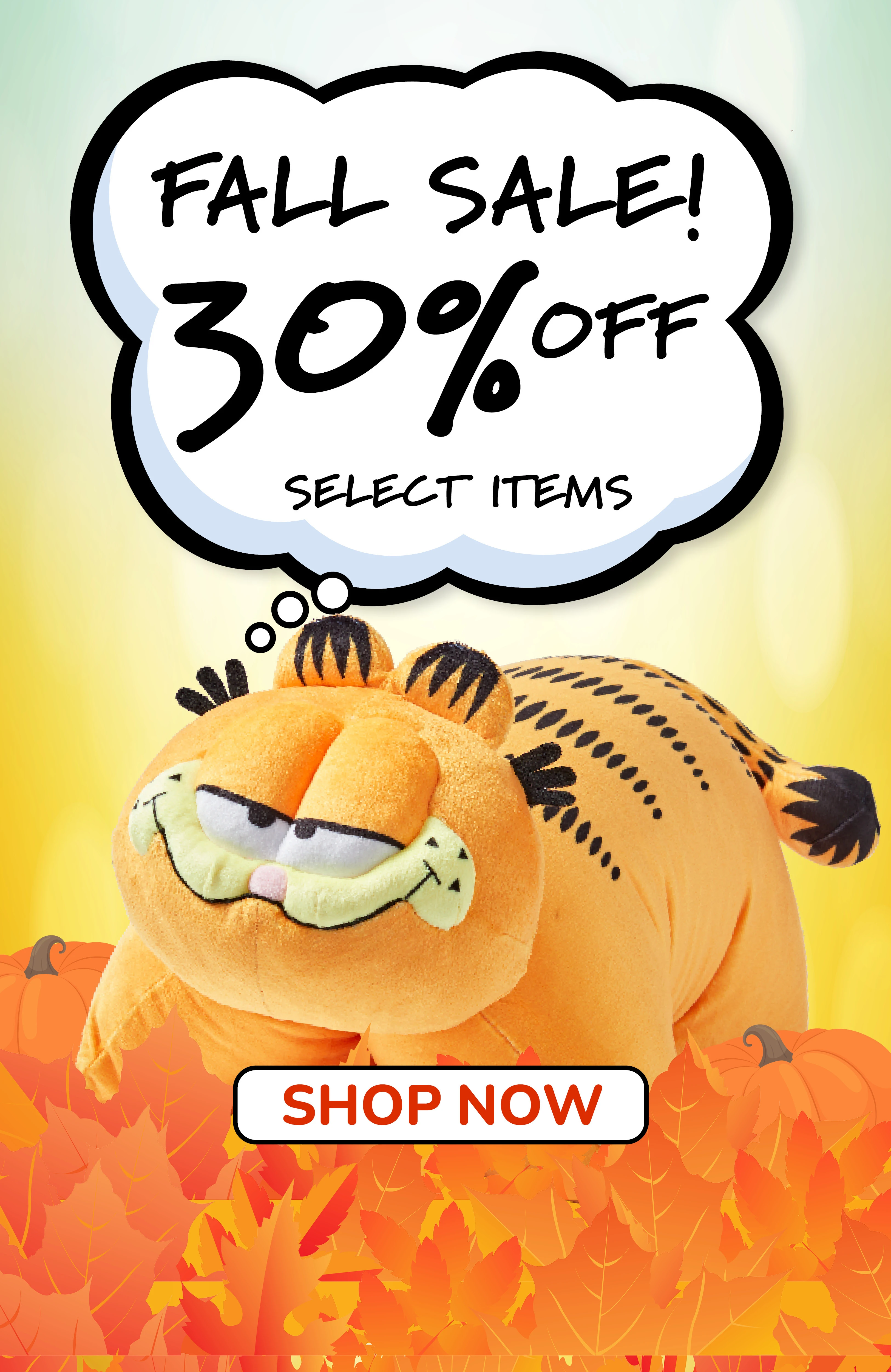 Shop our FALL SALE! 30% off select items such as the Garfield Pillow Pet! Shop now!