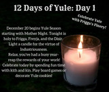 The first day of Yule! Yule: Winter Solstice - Dec 20th/21st