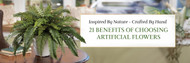 21 Benefits of Choosing Artificial Flowers