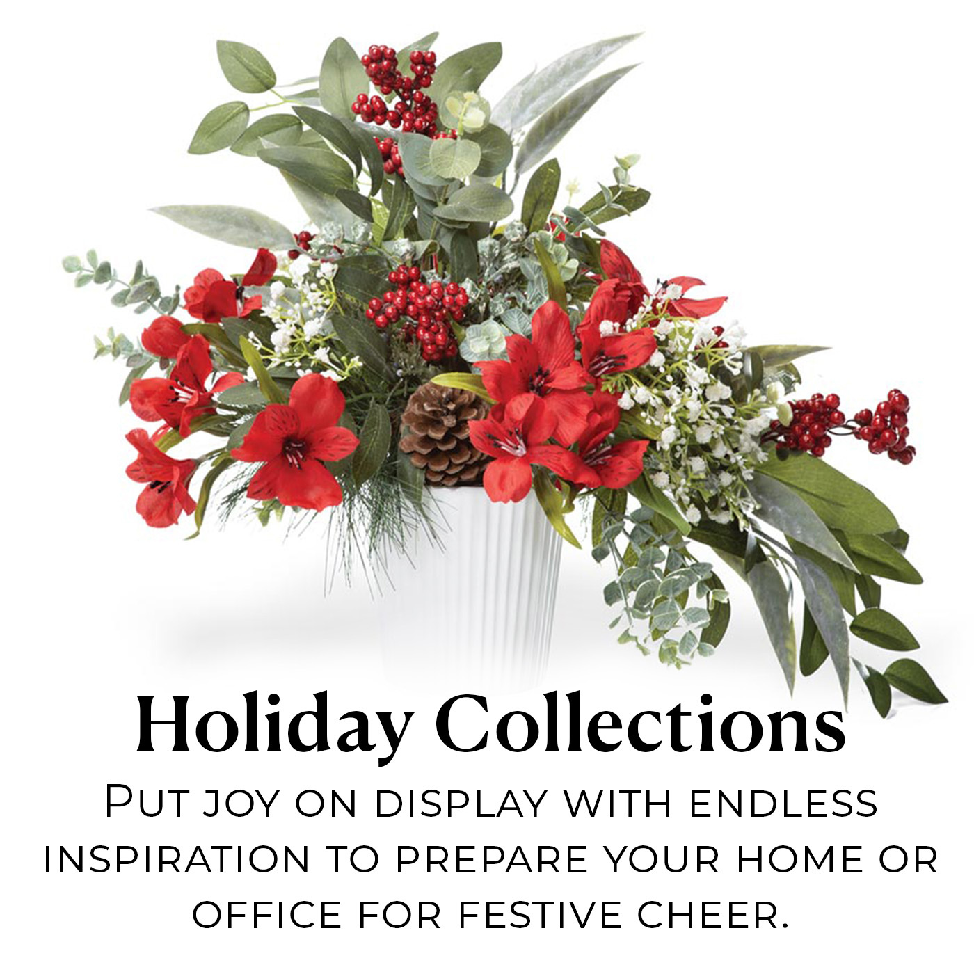 Petals Holiday Collection. Get inspired with handcrafted floral accents, centerpieces, wreaths, and swags.