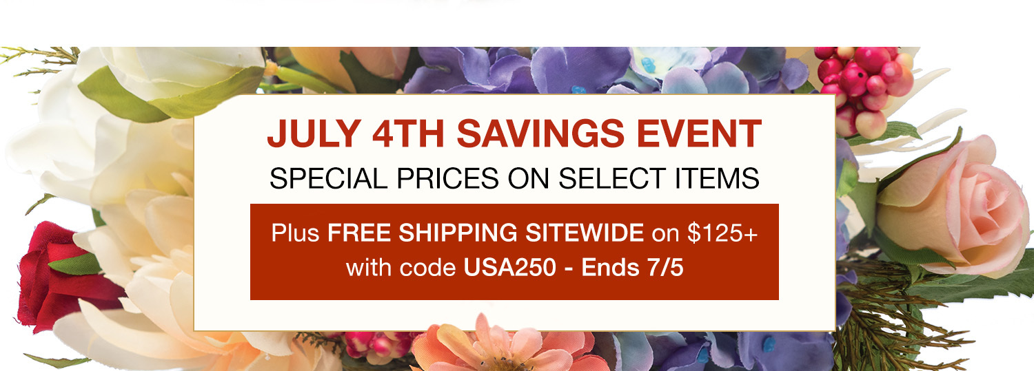 America's 250th Anniversary July 4th Savings Event. Shop special prices on select faux florals, greenery, wreaths, plants, and décor. Enjoy free shipping on orders of $125 or more with code USA250. Offer ends July 5, 2026.