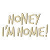 Honey I'm Home!