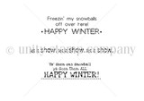 Black-and-white itty bitty sentiment stamp set with the funny winter lines 'Freezin my snowballs off over here – HAPPY WINTER,' 'let it snow, let it snow, let it snow' and 'Ya seen one snowball ya seen them all – HAPPY WINTER!'