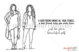 Line-art stamp of two fashion girls standing together with 'A good friend knows all your stories... a best friend helps you write them.'
