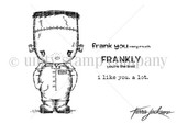 Black and white stamp sheet of Frank, a little Frankenstein's monster with neck bolts and stitches, with 'frank you very much,' 'FRANKLY you're the best' and 'i like you. a lot.' and Tierra Jackson's signature.