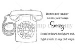 Line-art red rubber stamp of a rotary phone with 'remember when?', 'not old, just vintage' and 'I get stuck in my old ways.'