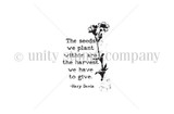 Line-art itty bitty stamp of a small flower beside the sentiment 'The seeds we plant within are the harvest we have to give.'