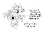 Line-art stamp of a layered flower bouquet with 'You're one of those people who make my life better just by being in it.'