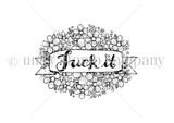 The F*** It red rubber stamp — a delicate floral wreath encircling a banner with an adults-only two-word sentiment.