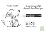 A big dog with an arm around a small puppy, alongside the sentiments 'I don't know what I would do without you', 'Thanks friend!', 'Friends...furever' and 'Best dad ever.'
