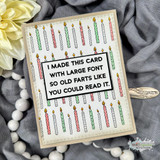 Card with birthday candles and "I made this card with large font so old farts like you could read it"