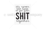 The Sh*t Together itty bitty stamp from Unity's adult EDGY line: a bold sentiment reading 'it's never too late to get your sh*t together' (censored).