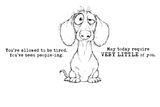 Red rubber stamp set line art: a droopy-eyed dachshund sitting, with the sentiments 'You're allowed to be tired. You've been people-ing.' and 'May today require VERY LITTLE of you.'