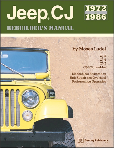 Jeep CJ Rebuilder's Manual 1972-1986: CJ-5, CJ-6, CJ-7, CJ-8 Scrambler