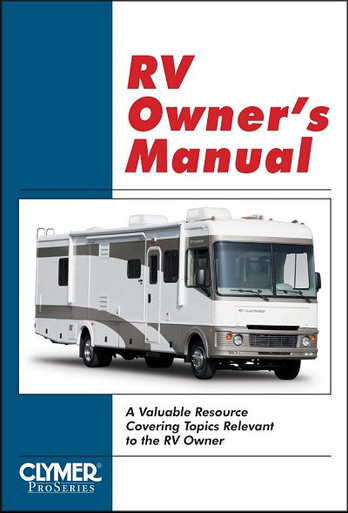 RV Owner's Manual: Motor Homes, Trailers &amp; Campers
