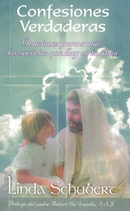 CONFESIONES VERDADERAS. Oraciones para sanar los secretos que hay en tu alma