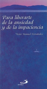 PARA LIBERARTE DE LA ANSIEDAD Y DE LA IMPACIENCIA