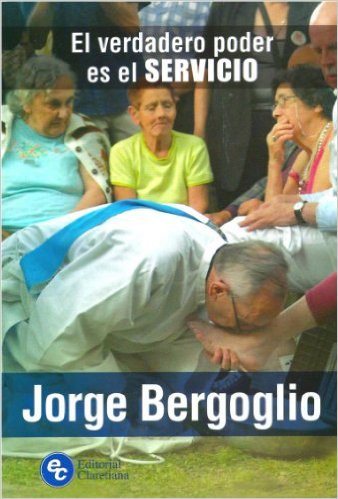 El VERDADERO PODER ES EL SERVICIO (Jorge Bergoglio)