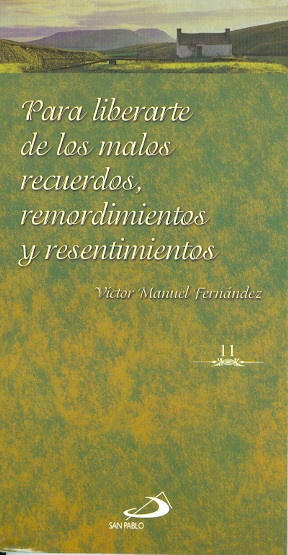 PARA LIBERARTE DE LOS MALOS RECUERDOS, REMORDIMIENTOS Y RESENTIMIENTOS