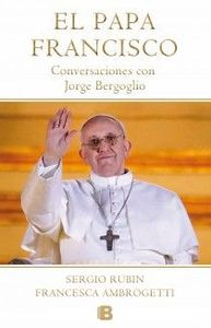 EL PAPA FRANCISCO (EL JESUITA) conversaciones con Jorge Bergoglio