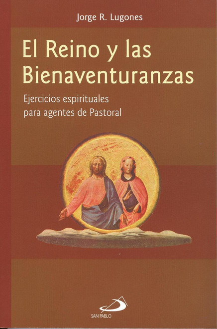 EL REINO Y LAS BIENAVENTURANZAS. Ejercicios espirituales para agentes de pastoral