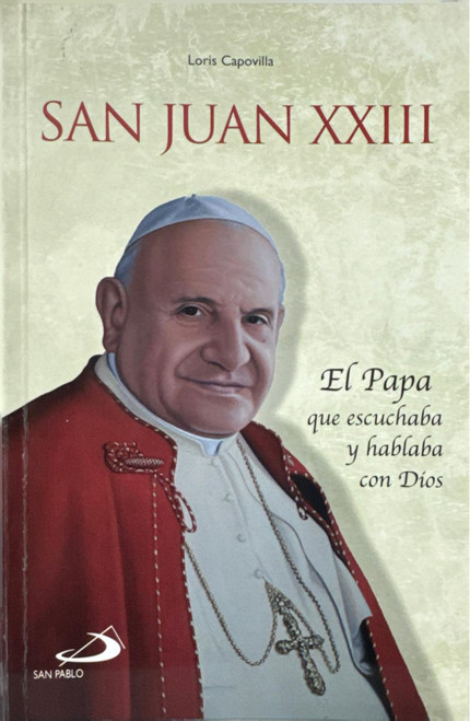 JUAN XXIII. El Papa que escuchaba y hablaba con Dios.
