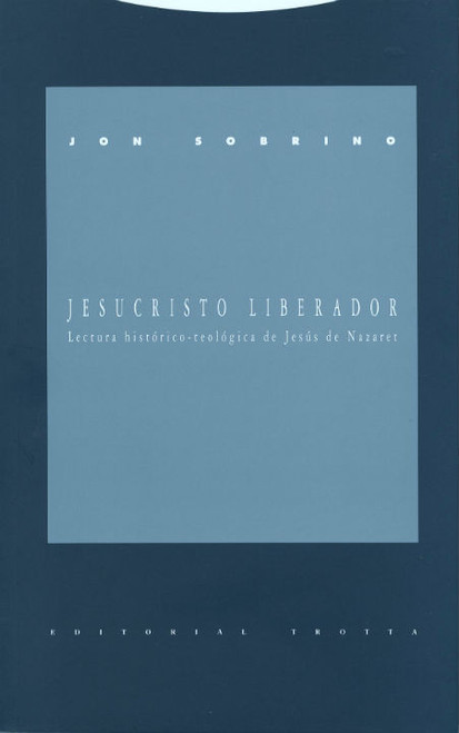 JESUCRISTO LIBERADOR. Lectura histórico-teológica de Jesús de Nazaret