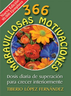 366 MARAVILLOSAS MOTIVACIONES. Dosis diaria de superación para crecer interiormente