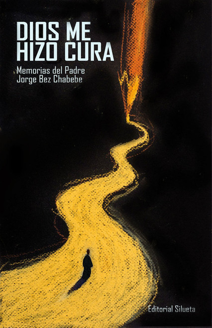 DIOS ME HIZO CURA. Memorias del P. Jorge Bez Chabebe
