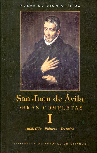 SAN JUAN DE ÁVILA - OBRAS COMPLETAS I - Audi, filia, pláticas, tratados