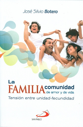 LA FAMILIA, COMUNIDAD DE AMOR Y DE VIDA. Tensión entre unidad-fecundidad