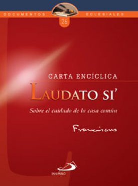 SOBRE EL CUIDADO DE LA CASA COMÚN. Carta Encíclica 'Laudato Si'