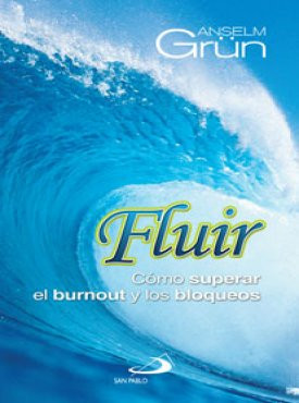 FLUIR. Cómo superar el burnout y los bloqueos (Anselm Grün)