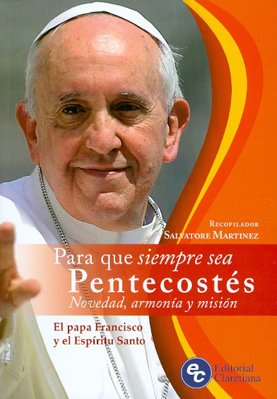 PARA QUE SIEMPRE SEA PENTECOSTES. El Papa Francisco y el Espíritu Santo