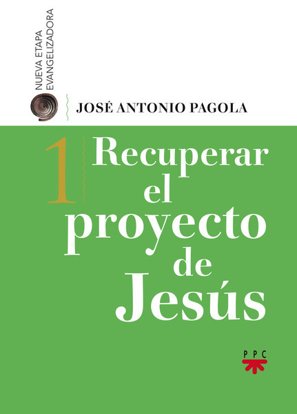 RECUPERAR EL PROYECTO DE JESÚS - 1 (José Antonio Pagola)
